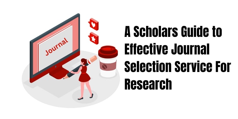 A Scholars Guide to Effective Journal Selection Service For Research