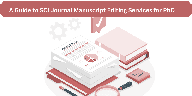 A Guide to SCI Journal Manuscript Editing Services for PhD 